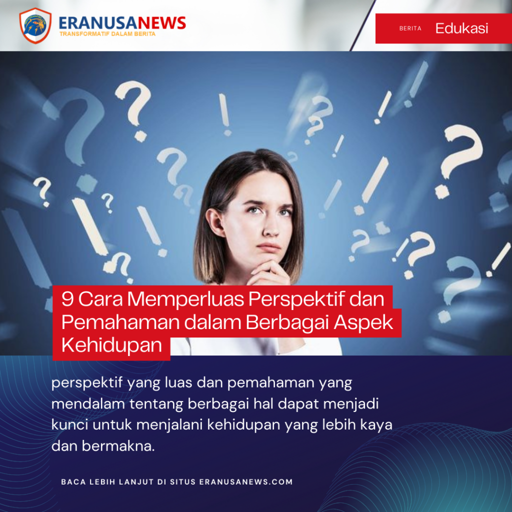 9 Cara Memperluas Perspektif dan Pemahaman dalam Berbagai Aspek Kehidupan
